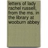 Letters of Lady Rachel Russell, from the Ms. in the Library at Wooburn Abbey door Rachel Wriothesley Vaughan Russell