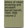 Letters of Robert Browning and Elizabeth Barrett Barrett, 1845-1846 Volume 2 by Robert Browning