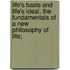 Life's Basis and Life's Ideal, the Fundamentals of a New Philosophy of Life;