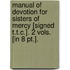 Manual Of Devotion For Sisters Of Mercy [Signed T.T.C.]. 2 Vols. [In 8 Pt.].