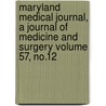 Maryland Medical Journal, a Journal of Medicine and Surgery Volume 57, No.12 door Onbekend