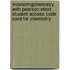 Masteringchemistry With Pearson Etext Student Access Code Card For Chemistry