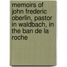 Memoirs of John Frederic Oberlin, Pastor in Waldbach, in the Ban De La Roche by Sarah Atkins
