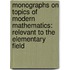 Monographs on Topics of Modern Mathematics: Relevant to the Elementary Field