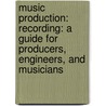 Music Production: Recording: A Guide for Producers, Engineers, and Musicians by Carlos Lellis Ferreira