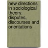 New Directions in Sociological Theory: Disputes, Discourses and Orientations by Smita Verma