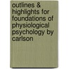 Outlines & Highlights for Foundations of Physiological Psychology by Carlson door Cram101 Textbook Reviews