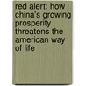 Red Alert: How China's Growing Prosperity Threatens the American Way of Life door Stephen Leeb
