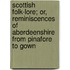 Scottish Folk-Lore; Or, Reminiscences Of Aberdeenshire From Pinafore To Gown