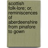 Scottish Folk-Lore; Or, Reminiscences Of Aberdeenshire From Pinafore To Gown door Duncan Anderson