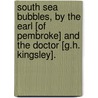 South Sea Bubbles, By The Earl [Of Pembroke] And The Doctor [G.H. Kingsley]. door George Robert C. Herbert