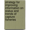 Strategy for Improving Information on Status and Trends of Capture Fisheries door Food and Agriculture Organization of the United Nations