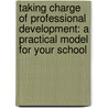 Taking Charge Of Professional Development: A Practical Model For Your School door Joseph H. Semadeni