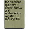 The American Quarterly Church Review And Ecclesiastical Register (Volume 16) door General Books