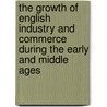 The Growth of English Industry and Commerce During the Early and Middle Ages door W 1849-1919 Cunningham