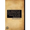 Two Speeches On Conciliation With America And Two Letters On Irish Questions by Iii Burke Edmund