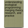 Understanding Ecological Programming: Merging Theory, Research, and Practice by Susan Scherffius Jakes