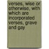 Verses, Wise Or Otherwise, with Which Are Incorporated Verses, Grave and Gay