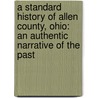 a Standard History of Allen County, Ohio: an Authentic Narrative of the Past by Wm. Rusler
