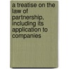 a Treatise on the Law of Partnership, Including Its Application to Companies door Nathaniel Lindley Lindley
