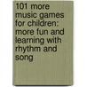 101 More Music Games for Children: More Fun and Learning with Rhythm and Song door Jerry Storms