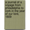 A Journal of a Voyage from Philadelphia to Cork in the Year of Our Lord, 1809 by Margaret Boyle Harvey
