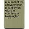 A Journal of the Conversations of Lord Byron with the Countess of Blessington door Cou Blessington Marguerite