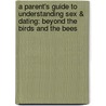 A Parent's Guide to Understanding Sex & Dating: Beyond the Birds and the Bees by Mark Oesteicher