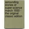 Astounding Stories of Super-Science March 1930 - The Original Classic Edition by Not Available