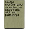 Chicago River-And-Harbor Convention; An Account of Its Origin and Proceedings door Robert Fergus