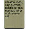 Christen-Lieder, Eine Auswahl Geistlicher Ges Nge Aus Lterer Und Neuerer Zeit by Albert Knapp