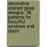 Decorative Stained Glass Designs: 38 Patterns for Beautiful Windows and Doors by Louise Mehaffey