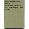 Environmental and Social Standards,Certification and Labelling for Cash Crops door Food and Agriculture Organization of the United Nations