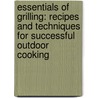 Essentials Of Grilling: Recipes And Techniques For Successful Outdoor Cooking door Denis Kelly