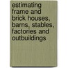Estimating Frame And Brick Houses, Barns, Stables, Factories And Outbuildings door Frederick Thomas Hodgson