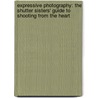 Expressive Photography: The Shutter Sisters' Guide to Shooting from the Heart door Tracey Clark