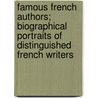 Famous French Authors; Biographical Portraits of Distinguished French Writers door Th�Ophile Gautier
