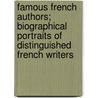 Famous French Authors; Biographical Portraits of Distinguished French Writers by Th�Ophile Gautier