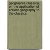 Geographia Classica, Or, the Application of Antient Geography to the Classics door Samuel Butler