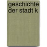 Geschichte der Stadt K door Hans-Wolfgang Bergerhausen