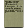 Handbuch Der Allgemeinen Litterargeschichte Nach Heumanns Grundriss, Volume 6 by Carl Joseph Bougin