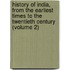 History of India, from the Earliest Times to the Twentieth Century (Volume 2)