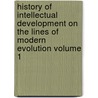 History of Intellectual Development on the Lines of Modern Evolution Volume 1 by John Beattie Crozier