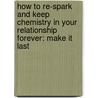 How to Re-Spark and Keep Chemistry in Your Relationship Forever: Make It Last door Leil Lowndes
