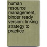 Human Resource Management, Binder Ready Version: Linking Strategy To Practice door Kenneth G. Brown