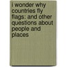 I Wonder Why Countries Fly Flags: And Other Questions about People and Places door Pat Jacobs