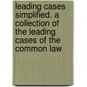 Leading Cases Simplified. a Collection of the Leading Cases of the Common Law door John Davison Lawson