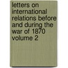 Letters on International Relations Before and During the War of 1870 Volume 2 door Carl Abel