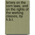 Letters on the Corn Laws, and on the Rights of the Working Classes, by H.B.T.