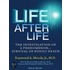 Life After Life: The Investigation Of A Phenomenon---Survival Of Bodily Death